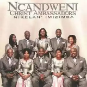 Ncandweni Christ Ambassadors - 12 Bless Me Now